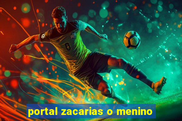 portal zacarias o menino